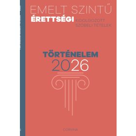   Emelt szintű érettségi kidolgozott szóbeli tételek - Történelem 2026