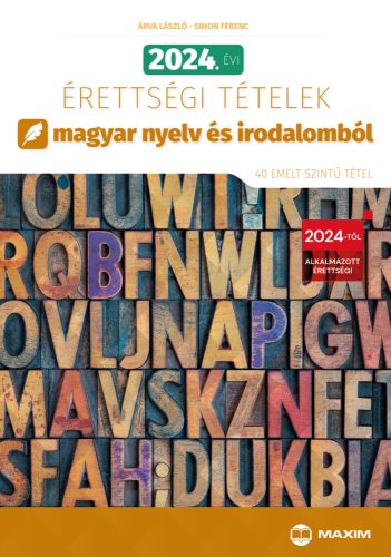 2024. évi érettségi tételek magyar nyelv és irodalomból (40 emelt szintű tétel) (várható megjelenés: 2024.02.19.)