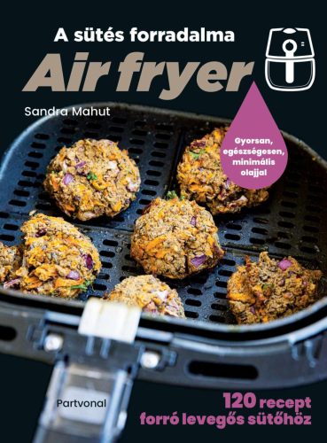 Air fryer - A sütés forradalma (várható megjelenés: 2024.11.07.)