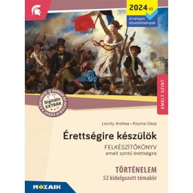   Érettségire készülök - Történelem (2024-től érv. követelmények) - 52 kidolgozott témakör, emelt szint