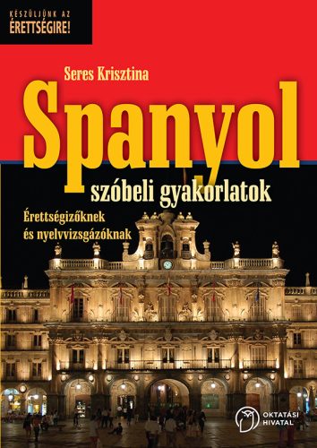 Spanyol szóbeli gyakorlatok érettségizőknek és nyelvvizsgázóknak (OH-SPA712VK)